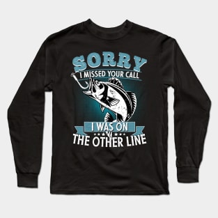 Sorry I Missed Your Call I was On My Other Line Fishing Fisherman Classic T-Shirt Long Sleeve T-Shirt